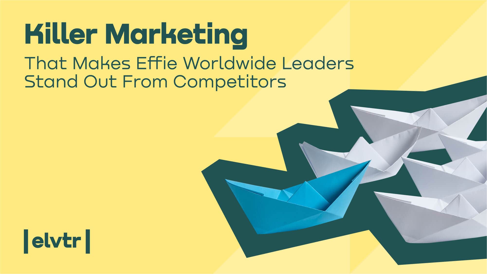Killer Marketing That Makes Effie Worldwide Leaders Stand Out From Competitors image
