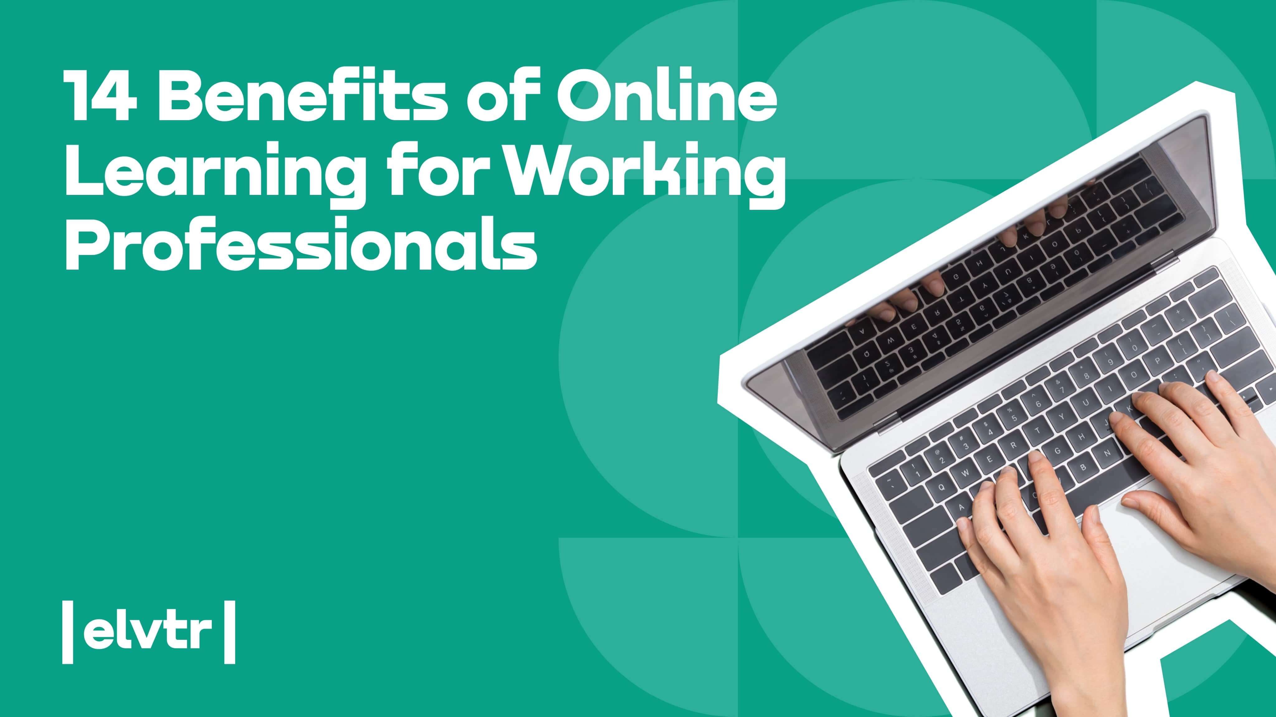 14 Benefits of Online Learning for Working Professionals image
